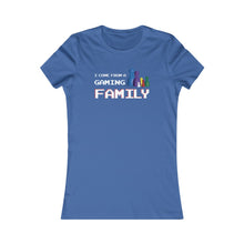 Load image into Gallery viewer, I Come From A Gaming Family - Women&#39;s Favorite Tee