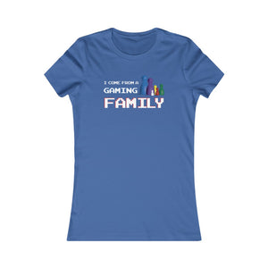 I Come From A Gaming Family - Women's Favorite Tee